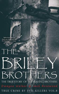 The Briley Brothers: The True Story of The Slaying Brothers: Historical Serial Killers and Murderers (True Crime by Evil Killers #8)