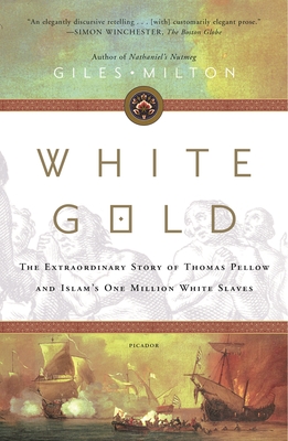 White Gold: The Extraordinary Story of Thomas Pellow and Islam's One Million White Slaves By Giles Milton Cover Image