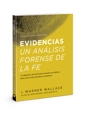 Evidencias Un Analisis Forense De La Fe: Un dective de homicidios presenta una defensa para una fe mas razonable y probatoria By J. Warner Wallace Cover Image