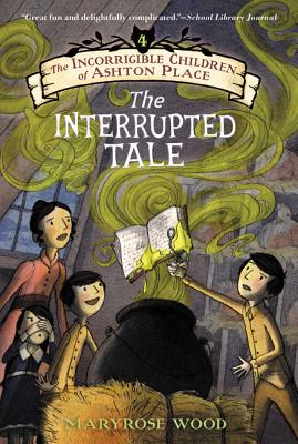 The Incorrigible Children of Ashton Place: Book IV: The Interrupted Tale By Maryrose Wood, Eliza Wheeler (Illustrator) Cover Image