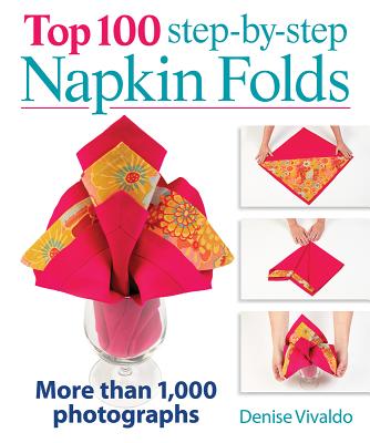 Top 100 Step-By-Step Napkin Folds: More Than 1,000 Photographs Cover Image