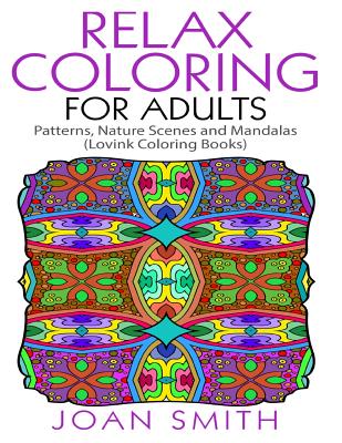 Relax Coloring For Adults: Patterns, Nature Scenes and Mandalas Lovink Coloring Books