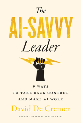 The AI-Savvy Leader: Nine Ways to Take Back Control and Make AI Work Cover Image