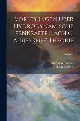 Vorlesungen Über Hydrodynamische Fernkräfte Nach C. A. Bjerknes' Theorie; Volume 2 Cover Image