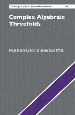 Complex Algebraic Threefolds (Cambridge Studies in Advanced Mathematics #209)