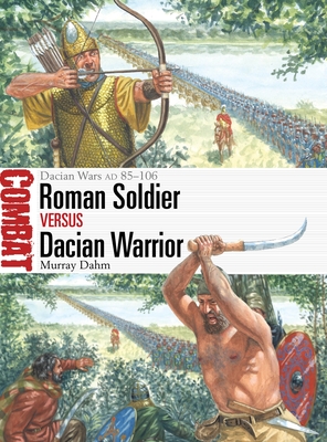 Roman Soldier vs Dacian Warrior: Dacian Wars AD 85–106 (Combat #80) Cover Image