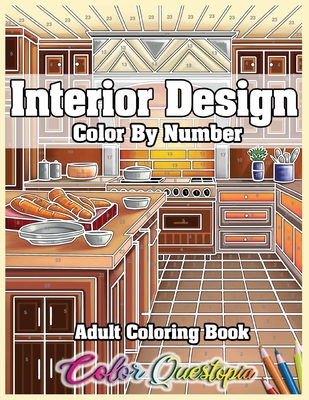 Interior Design Adult Color by Number Coloring Book: Lovely Home Interiors  with Fun Room Ideas for Relaxation (Paperback)