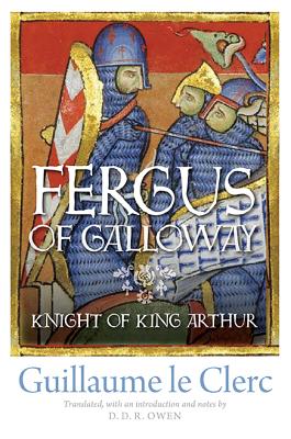 Fergus of Galloway: Knight of King Arthur By Guillaume Le Clerc, D. D. R. Owen (Translator) Cover Image