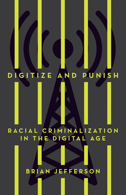 Digitize and Punish: Racial Criminalization in the Digital Age Cover Image