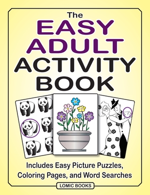 The Easy Adult Activity Book: Includes Easy Picture Puzzles, Coloring Pages and Word Searches Cover Image