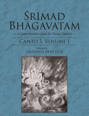 Srimad Bhagavatam: A Comprehensive Guide for Young Readers: Canto 3 Volume 1 By Aruddha Devi Dasi (Editor) Cover Image