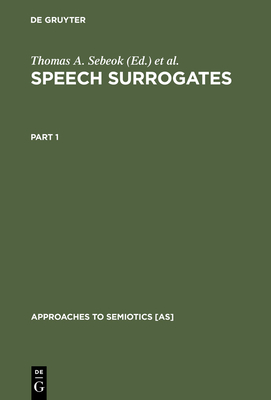 Speech Surrogates. Part 1 (Approaches to Semiotics [As] #23)