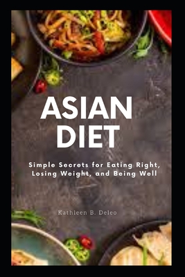 Asian Diet: Simple Secrets for Eating Right, Losing Weight, and Being Well Cover Image