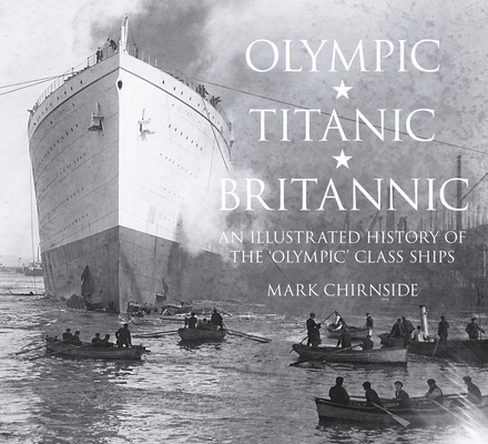 Olympic, Titanic, Britannic: An Illustrated History of the Olympic Class Ships Cover Image