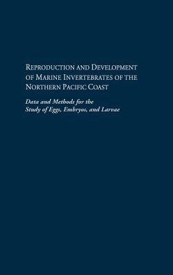 Reproduction and Development of Marine Invertebrates of the Northern Pacific Coast: Data and Methods for the Study of Eggs, Embryos, and Larvae By Megumi F. Strathmann Cover Image