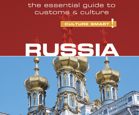 Russia - Culture Smart! (Culture Smart! The Essential Guide to Customs & Culture)