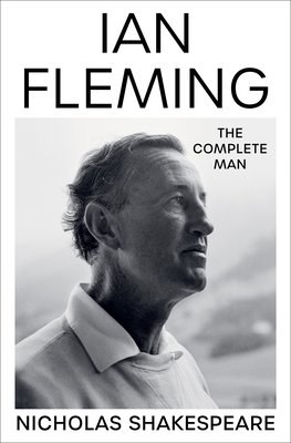 Ian Fleming: The Complete Man By Nicholas Shakespeare Cover Image