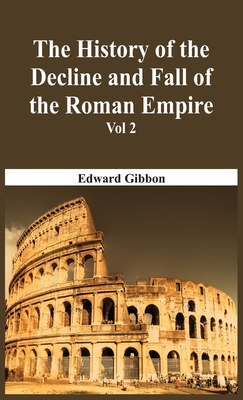 The History Of The Decline And Fall Of The Roman Empire - Vol 2 By Edward Gibbon Cover Image
