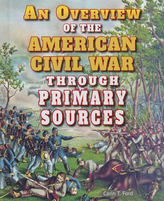 An Overview of the American Civil War Through Primary Sources By Carin T. Ford Cover Image