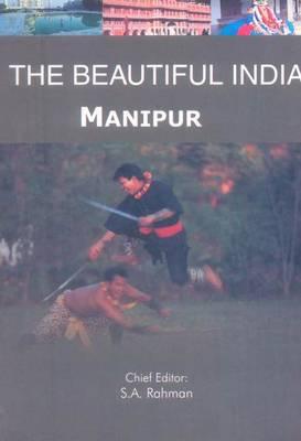 The Beautiful India - Manipur By Syed Amanur Rahman (Editor), Balraj Verma (Editor) Cover Image