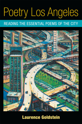 Poetry Los Angeles: Reading the Essential Poems of the City By Laurence Goldstein Cover Image