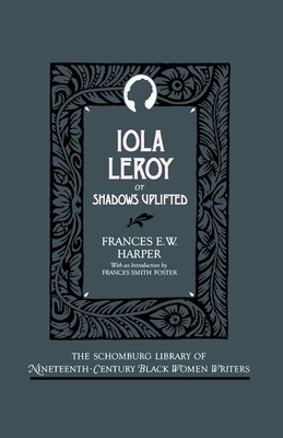 Iola Leroy: Or Shadows Uplifted (Schomburg Library of Nineteenth-Century Black Women Writers)