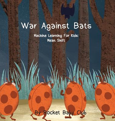 War Against Bats: Machine Learning For Kids: Mean Shift Cover Image