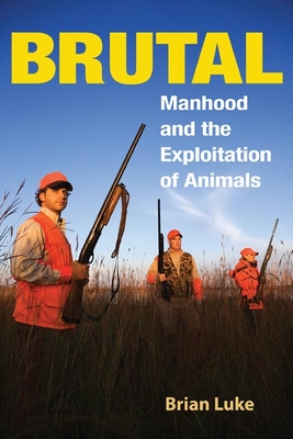Brutal: Manhood and the Exploitation of Animals Cover Image