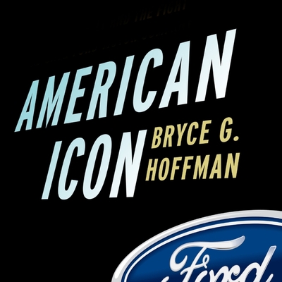 American Icon Lib/E: Alan Mulally and the Fight to Save Ford Motor Company By Bryce G. Hoffman, Pete Larkin (Read by) Cover Image