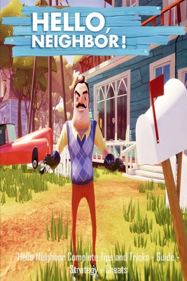 Hello Neighbor: Complete Tips and Tricks - Guide - Strategy - Cheats Cover Image