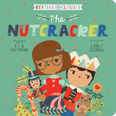 The Nutcracker (Penguin Bedtime Classics) By E. T. A. Hoffmann, Carly Gledhill (Illustrator) Cover Image