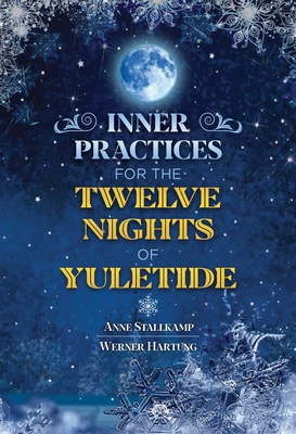 Inner Practices for the Twelve Nights of Yuletide By Anne Stallkamp, Werner Hartung Cover Image