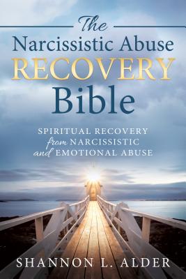 The Narcissistic Abuse Recovery Bible: Spiritual Recovery from Narcissistic and Emotional Abuse By Shannon L. Alder Cover Image