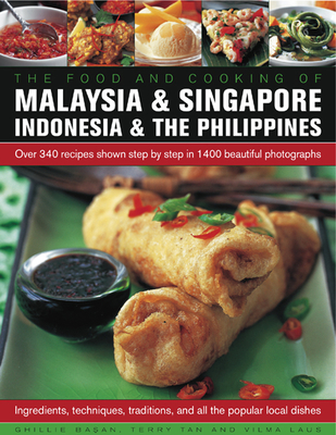 Food and Cooking of Malaysia & Singapore, Indonesia & the Philippines: Over 340 Recipes Shown Step by Step in 1400 Beautiful Photographs Cover Image