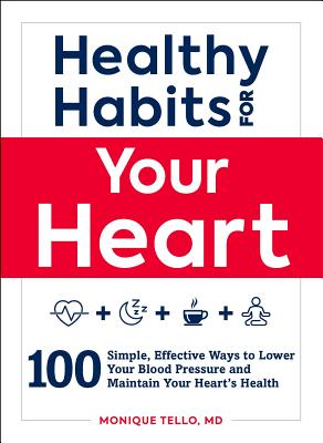 Healthy Habits for Your Heart: 100 Simple, Effective Ways to Lower Your Blood Pressure and Maintain Your Heart's Health Cover Image