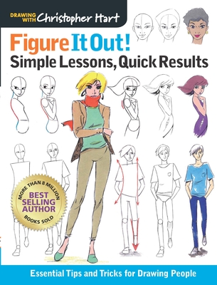Figure It Out! Simple Lessons, Quick Results: Essential Tips and Tricks for Drawing People (Christopher Hart Figure It Out!) By Christopher Hart Cover Image