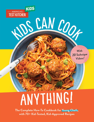 Kids Can Cook Anything!: The Complete How-To Cookbook for Young Chefs, with 75 Kid-Tested, Kid-Approved Recipes (Young Chefs Series) cover