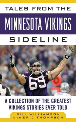 Tales from the Minnesota Vikings Sideline: A Collection of the Greatest Vikings Stories Ever Told (Tales from the Team) Cover Image