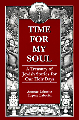 Time for My Soul: A Treasury of Jewish Stories for Our Holy Days By Annette Labovitz, Eugene Labovitz Cover Image