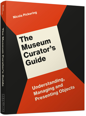 The Museum Curator's Guide: Understanding, Managing and Presenting Objects Cover Image