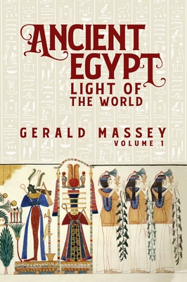 Ancient Egypt Light Of The World Vol 1 Hardcover By Gerald Massey Cover Image