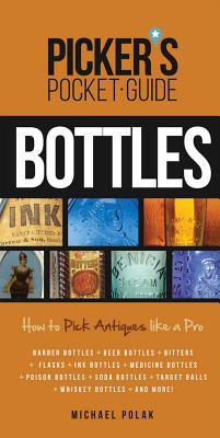 Picker's Pocket Guide to Bottles: How to Pick Antiques Like a Pro (Picker's Pocket Guides)