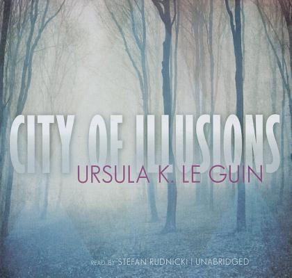 City of Illusions Lib/E (Hainish Cycle) By Ursula K. Le Guin, Stefan Rudnicki (Read by), Skyboat Media (Producer) Cover Image