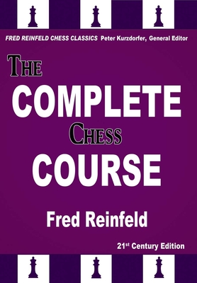 The Complete Chess Course: From Beginning to Winning Chess (Fred Reinfeld Chess Classics #5) By Fred Reinfeld, Peter Kurzdorfer (Editor) Cover Image
