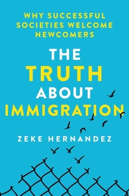 The Truth About Immigration: Why Successful Societies Welcome Newcomers Cover Image