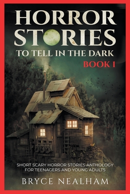 Horror Stories To Tell In The Dark Book 1: Short Scary Horror Stories Anthology For Teenagers And Young Adults Cover Image