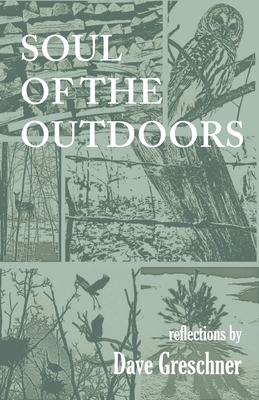 Soul of the Outdoors: Reflections By Dave Greschner Cover Image