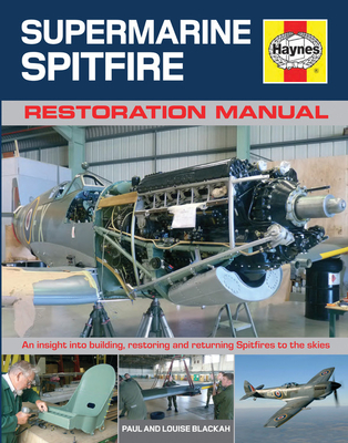 Supermarine Spitfire Restoration Manual: An Insight into Building, Restoring and Returning Spitfires to the Skies Cover Image