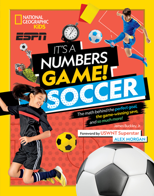 It's a Numbers Game! Soccer: The Math Behind the Perfect Goal, the Game-Winning Save, and So Much More! Cover Image