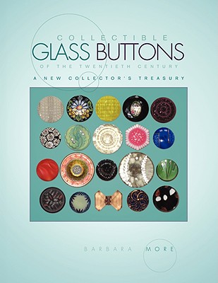 Collectible Glass Buttons of the Twentieth Century By Barbara More Cover Image
